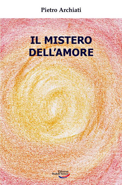 Il mistero dell'amore - Pietro Archiati - copertina