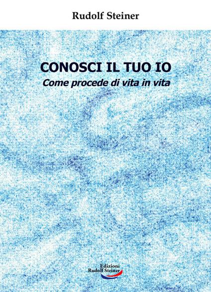 Conosci il tuo io. Come procede di vita in vita - Rudolf Steiner - copertina