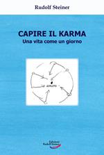 Capire il karma. Una vita come un giorno