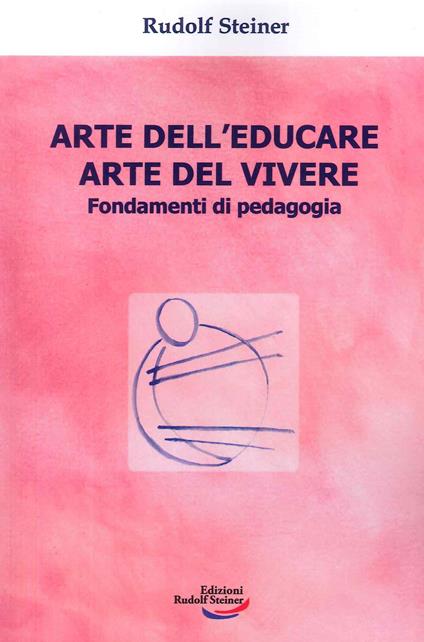 Arte dell'educare, arte del vivere. Fondamenti di pedagogia - Rudolf Steiner - copertina
