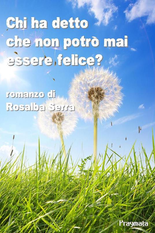 Chi ha detto che non potrò mai essere felice? - Rosalba Serra - copertina