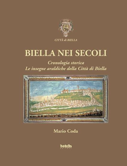 Biella nei secoli. Cronologia storica. Le insegne araldiche della città di Biella - Mario Coda - copertina