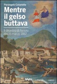 Mentre il gelso buttava. Il disastro di Feriolo de 15 marzo 1867 - Pierangelo Caramella - copertina