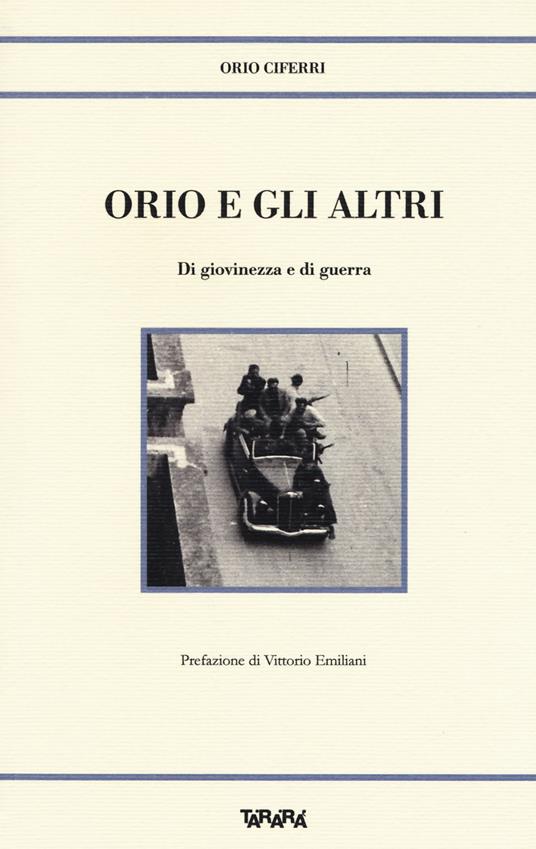 Orio e gli altri. Di giovinezza e di guerra - Orio Ciferri - copertina