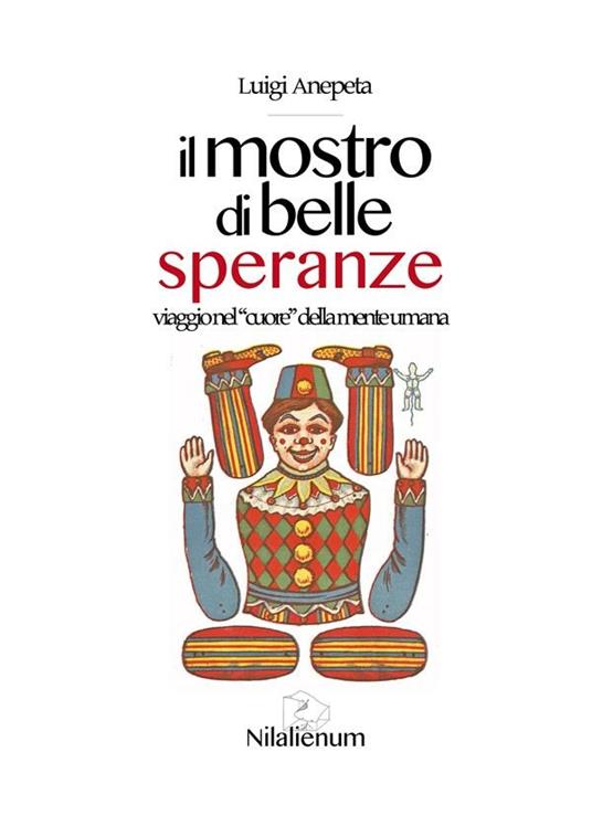 Il mostro di belle speranze. Viaggio nel «cuore» della mente umana - Luigi Anepeta - ebook