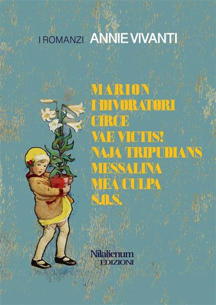 Tutti i romanzi: Marion-I divoratori-Circe-Vae victis!-Naja tripudians-Messalina-Mea culpa-Salvate le nostre anime - Annie Vivanti - ebook