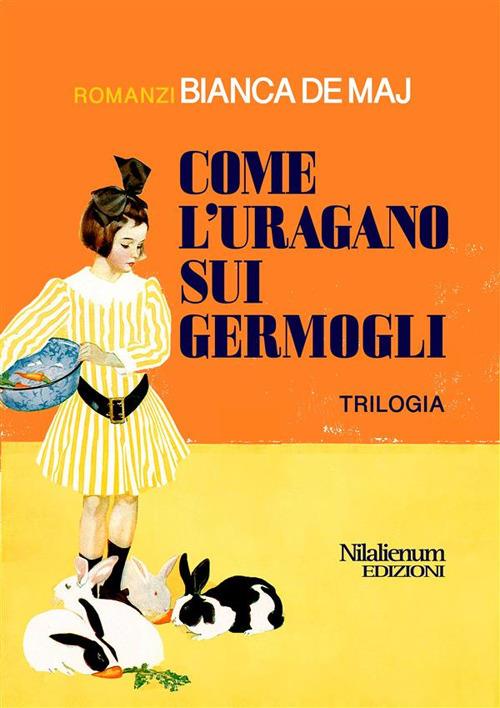 Come l'uragano sui germogli. Trilogia - Bianca De Maj - ebook