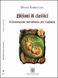 Edizioni di classici. L'illustrazione dell'editoria per l'infanzia. Con DVD - Denise Sarrecchia - copertina