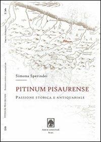 Pitinum pisaurense. Passione storica e antiquariale - Simona Sperindei - copertina