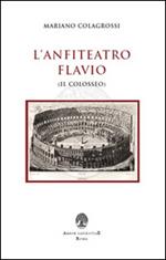 L' anfiteatro Flavio (Il Colosseo)