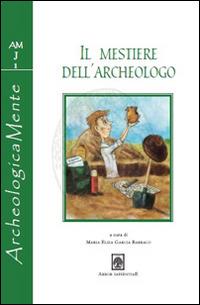 Il mestiere dell'archeologo - Maria Elisa Garcia Barraco - copertina