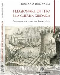 I legionari di Tito e la guerra giudaica - Romano Del Valli - copertina