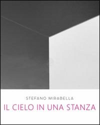 Stefano Mirabella. Il cielo in una stanza. Catalogo della mostra (Roma, 14 giugno-26 luglio 2016) - copertina