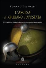 L' ascesa di Giuliano l'Apostata. Vicende di soldati e civili nella Gallia invasa 