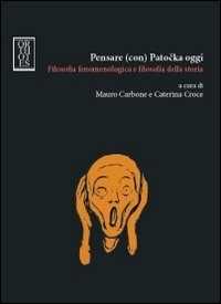 Image of Pensare (con) Patocka oggi. Filosofia fenomenologica e filosofia della storia