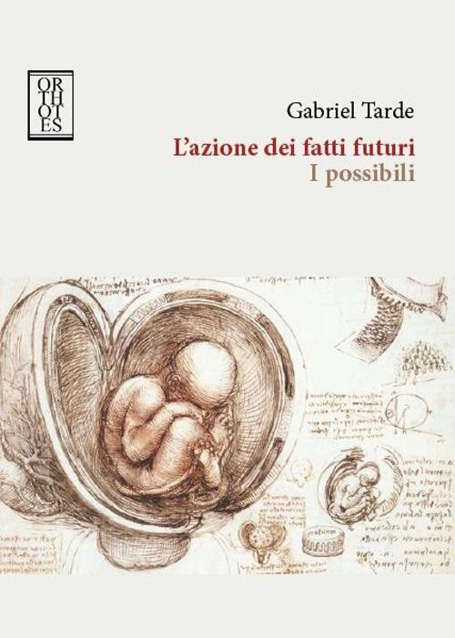 L'azione dei fatti futuri. I possibili - Gabriel Tarde - copertina