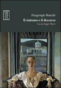 Il sintomo e il discorso. Lacan legge Marx - Piergiorgio Bianchi - copertina