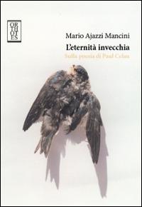 L'eternità invecchia. Sulla poesia di Paul Celan - Mario Ajazzi Mancini - copertina