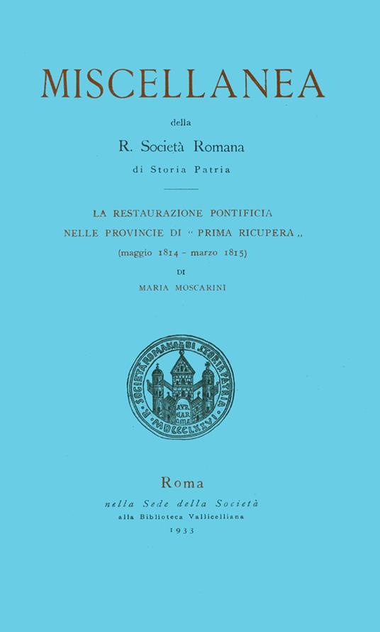 La restaurazione pontificia delle provincie di «Prima recupera» (maggio 1814-marzo 1815) - Maria Moscarini - copertina