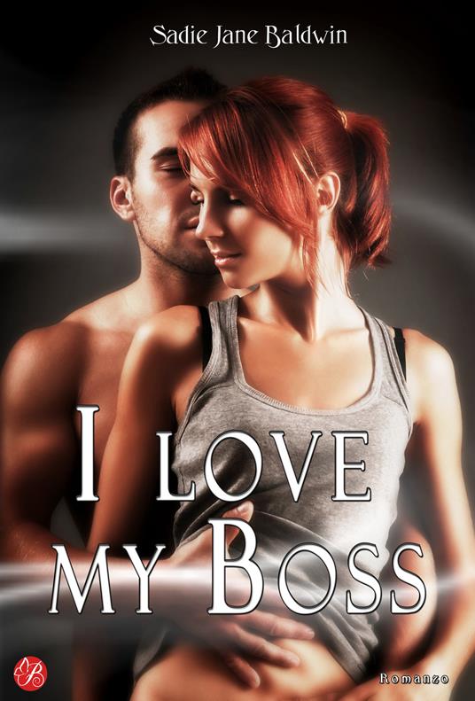 I love my boss. Ediz. italiana - Sadie Jane Baldwin - copertina