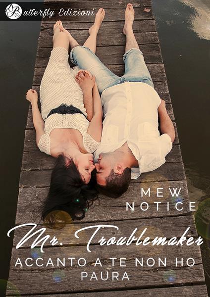 Mr. Troublemaker. Accanto a te non ho paura - Mew Notice - copertina