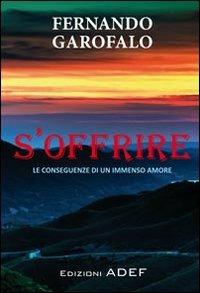 S'offrire. Le conseguenze di un immenso amore - Fernando Garofalo - copertina