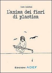 L' anima dei fiori di plastica - Luca Quirini - copertina
