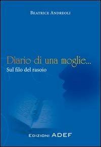 Diario di una moglie... sul filo del rasoio - Beatrice Andreoli - copertina