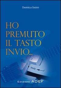 Ho premuto il tasto invio... - Daniela Sasso - copertina