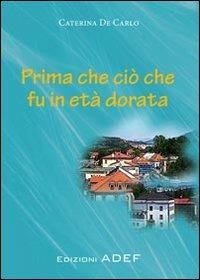 Prima che ciò che fu in età dorata - Caterina De Carlo - copertina