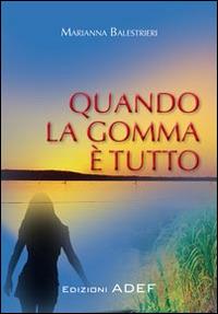 Quando la gomma è tutto - Marianna Balestrieri - copertina