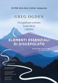 Elementi essenziali di discepolato. Una guida per costruire la tua vita in Cristo - Greg Ogden - copertina