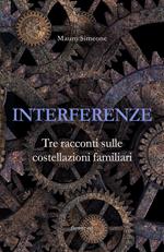 Interferenze. Tre racconti sulle costellazioni familiari