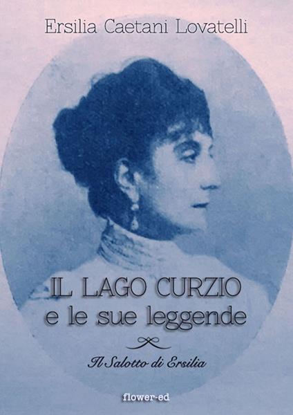 Il lago Curzio e le sue leggende - Ersilia Caetani Lovatelli - ebook