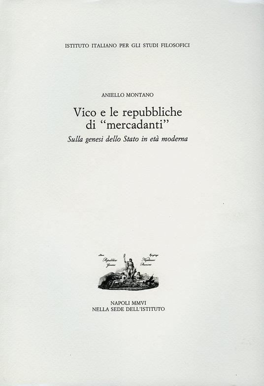 Vico e le repubbliche di «mercadanti». Sulla genesi dello Stato in età moderna - Aniello Montano - copertina