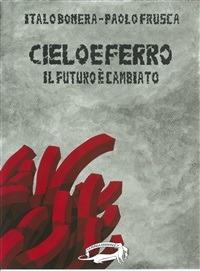 Cielo e ferro. Il futuro è cambiato - Italo Bonera,Paolo Frusca - copertina