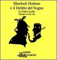 Sherlock Holmes e il delitto del sogno. Dialogo in due atti - Walter Schyte - copertina