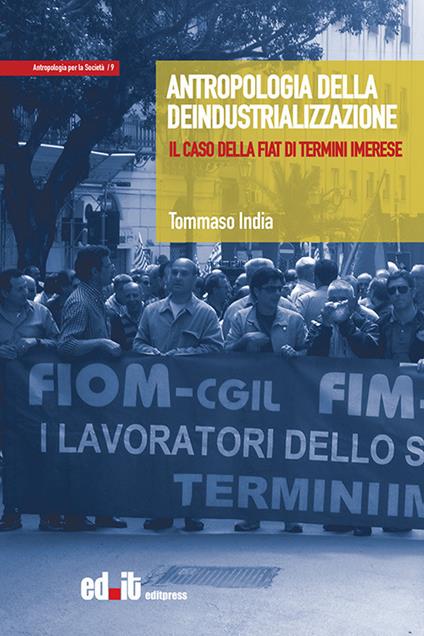 Antropologia della deindustrializzazione. Il caso della Fiat di Termini Imerese - Tommaso India - copertina