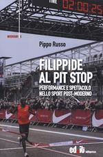 Filippide al pit stop. Performance e spettacolo nello sport post-moderno