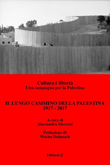 Il lungo cammino della Palestina: 1917-2017. Cultura è libertà. Una campagna per la Palestina - copertina