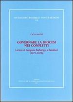 Governare la diocesi nei conflitti. Lettere di Gregorio Barbarigo ai familiari (1671-1676)