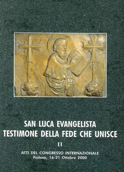 San Luca evangelista testimone della fede che unisce. Atti del Convegno internazionale (Padova, 16-21 ottobre 2000). Vol. 2: I risultati scientifici sulla ricognizione delle reliquie attribuite a san Luca. - copertina