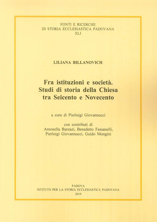 Fra istituzioni e società. Studi di storia della Chiesa tra Seicento e Novecento - Liliana Billanovich - copertina