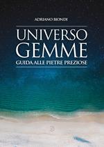 Universo gemme. Guida alle pietre preziose. Ediz. illustrata