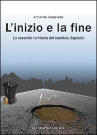 L' inizio e la fine. La seconda inchiesta del «sostituto» Esposito - Armando Carravetta - copertina