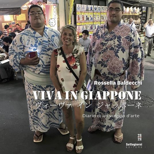Viva in Giappone. Diario di un viaggio d'arte - Rossella Baldecchi - copertina