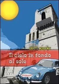 Il cielo in fondo al sole - Oreste Morzenti - copertina