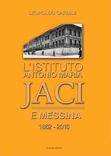 L' istituto Antonio Maria Jaci e Messina 1862-2016 - Leopoldo Cardile - copertina