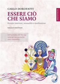 Essere ciò che siamo. Ricerca interiore, sessualità e meditazione - Carlo Dorofatti - ebook