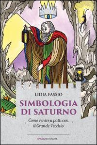 Simbologia di Saturno. Come venire a patti con il Grande Vecchio - Lidia Fassio - copertina